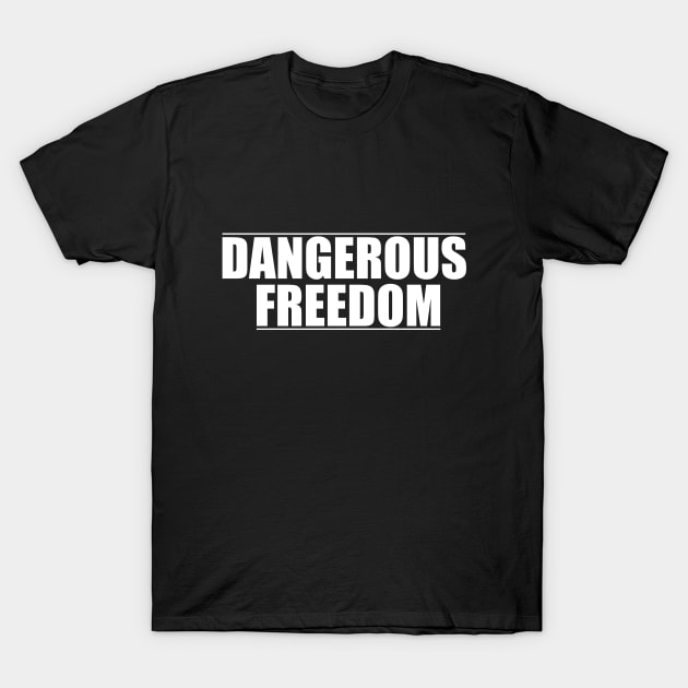 DANGEROUS FREEDOM T-Shirt by Malame